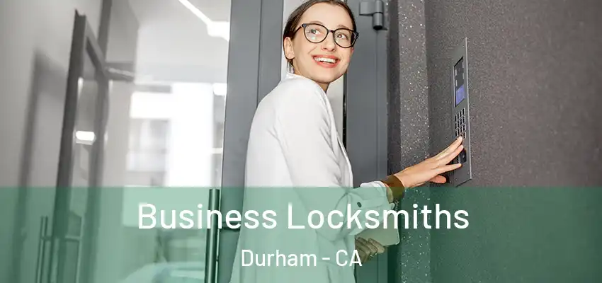  Business Locksmiths Durham - CA