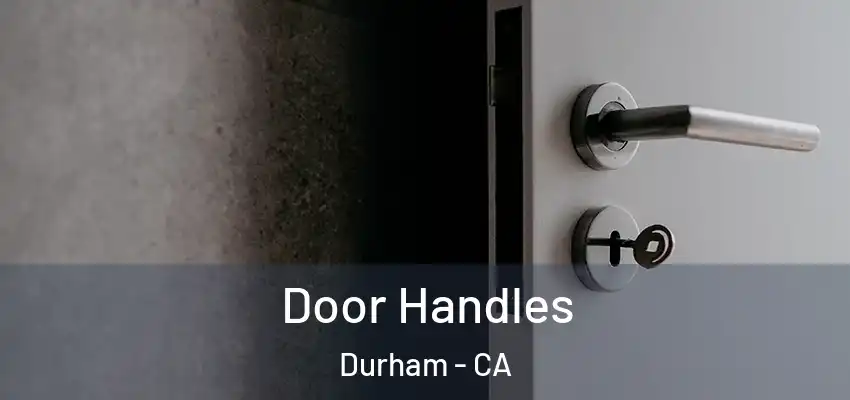  Door Handles Durham - CA