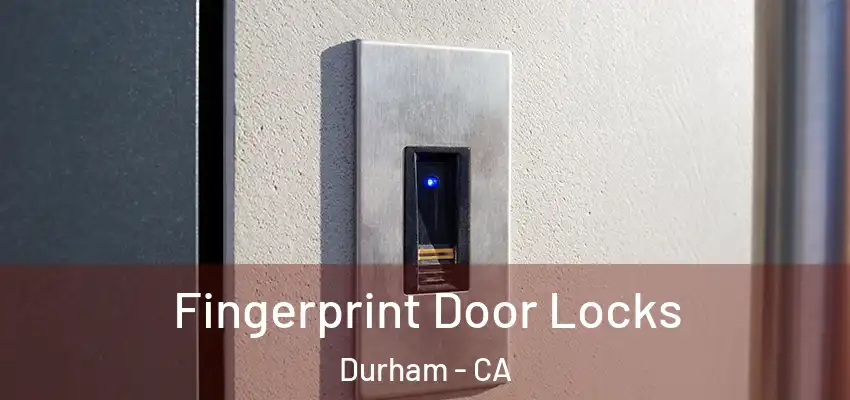  Fingerprint Door Locks Durham - CA
