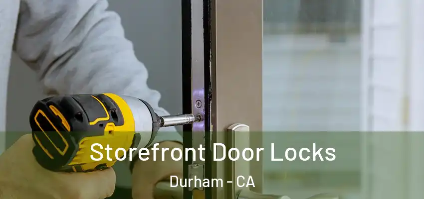  Storefront Door Locks Durham - CA